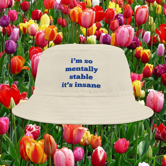 I'm So Mentally Stable It's Insane Bucket Hat