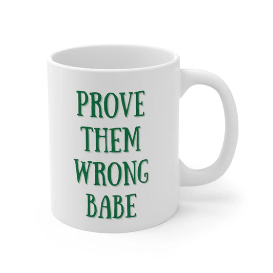 Prove Them Wrong Babe Ceramic Mug-Mug-Printify-11oz-Olive Grove Coffee-ceramic coffee mugs-Modern mugs- Funky mugs- Funny mugs- Trendy mugs- Artistic mugs